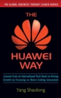 Image for The Huawei way  : lessons from an international tech giant on driving growth by focusing on never-ending innovation