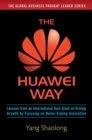 Image for The Huawei way: lessons from an international tech giant on driving growth by focusing on never-ending innovation