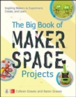 Image for The Big Book of Makerspace Projects: Inspiring Makers to Experiment, Create, and Learn