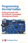 Image for Programming the Intel Galileo: Getting Started with the Arduino -Compatible Development Board