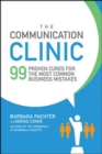 Image for The Communication Clinic: 99 Proven Cures for the Most Common Business Mistakes