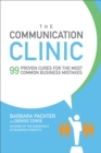 Image for The communication clinic: 99 proven cures for the most common business mistakes