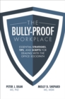 Image for The bully-proof workplace: essential strategies, tips, and scripts for dealing with the office sociopath