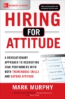Image for Hiring for Attitude: A Revolutionary Approach to Recruiting and Selecting People with Both Tremendous Skills and Superb Attitude
