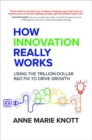 Image for How Innovation Really Works: Using the Trillion-Dollar R&amp;D Fix to Drive Growth