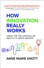 Image for How innovation really works: using the trillion-dollar R&amp;D fix to drive growth