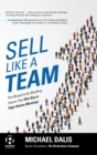 Image for Sell Like a Team: The Blueprint for Building Teams that Win Big at High-Stakes Meetings