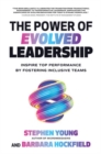 Image for The power of evolved leadership  : inspire top performance by fostering inclusive teams