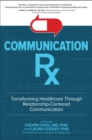 Image for Communication Rx: Transforming Healthcare Through Relationship-Centered Communication