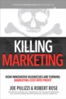 Image for Killing Marketing: How Innovative Businesses Are Turning Marketing Cost Into Profit