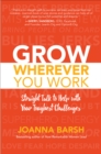 Image for Grow Wherever You Work: Straight Talk to Help With Your Toughest Challenges