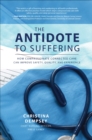 Image for Antidote to Suffering: How Compassionate Connected Care Can Improve Safety, Quality, and Experience