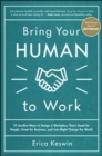 Image for Bring your human to work  : 10 sure-fire ways to design a workplace that is good for people, great for business, and just might change the world