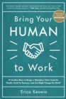 Image for Bring your human to work: 10 sure-fire ways to design a workplace that is good for people, great for business, and just might change the world