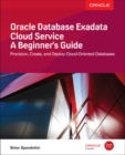 Image for Oracle Database Exadata Cloud Service: A Beginner&#39;s Guide