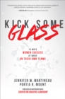 Image for Kick some glass: 10 ways women succeed at work on their own terms