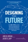Image for Designing the future  : how Ford, Toyota, and other world-class organizations use lean product development to drive innovation and transform their business