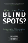 Image for What are your blind spots?: conquering the 5 misconceptions that hold leaders back