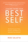Image for Leading from your best self: develop executive poise, presence, and influence to maximize your potential