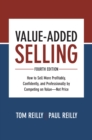 Image for Value-added selling: how to sell more profitably, confidently, and professionally by competing on value, not price