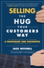 Image for Selling the hug your customers way: the proven process for becoming a passionate and successful salesperson for life