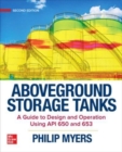 Image for Aboveground Storage Tanks: A Guide to Design and Operation Using API 650 and 653, Second Edition