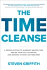 Image for Time Cleanse: A Proven System to Eliminate Wasted Time, Realize Your Full Potential, and Reinvest in What Matters Most: A Proven System to Eliminate Wasted Time, Realize Your Full Potential, and Reinvest in What Matters Most