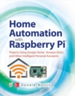 Image for Home Automation with Raspberry Pi: Projects Using Google Home, Amazon Echo, and Other Intelligent Personal Assistants