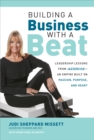 Image for Building a business with a beat: leadership lessons from Jazzercise : an empire built on passion, purpose, and heart