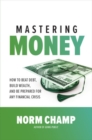 Image for Mastering money: how to beat debt, build wealth, and be prepared for any financial crisis
