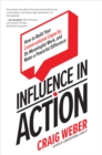 Image for Influence in action: how to build your conversational capacity, do meaningful work, and make a powerful difference