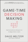 Image for Game-Time Decision Making: High-Scoring Business Strategies from the Biggest Names in Sports