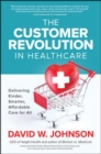 Image for The Customer Revolution in Healthcare: Delivering Kinder, Smarter, Affordable Care for All