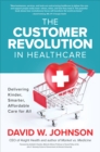 Image for The customer revolution in healthcare: delivering kinder, smarter, affordable care for all