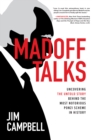 Image for Madoff talks: uncovering the untold story behind the most notorious Ponzi scheme in history