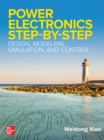 Image for Power Electronics Step-by-Step: Design, Modeling, Simulation, and Control