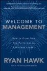 Image for Welcome to Management: How to Grow From Top Performer to Excellent Leader