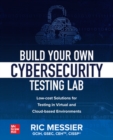 Image for Build Your Own Cybersecurity Testing Lab: Low-cost Solutions for Testing in Virtual and Cloud-based Environments