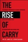 Image for The Rise of Carry: The Dangerous Consequences of Volatility Suppression and the New Financial Order of Decaying Growth and Recurring Crisis