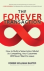 Image for The Forever Transaction: How to Build a Subscription Model So Compelling, Your Customers Will Never Want to Leave