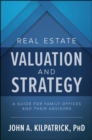 Image for Real Estate Valuation and Strategy: A Guide for Family Offices and Their Advisors