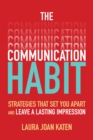Image for The Communication Habit: Strategies That Set You Apart and Leave a Lasting Impression