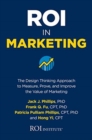 Image for ROI in Marketing: The Design Thinking Approach to Measure, Prove, and Improve the Value of Marketing