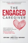 Image for The Engaged Caregiver: How to Build a Performance-Driven Workforce to Reduce Burnout and Transform Care