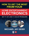 Image for How to Get the Most from Your Home Entertainment Electronics: Set It Up, Use It, Solve Problems