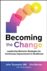 Image for Becoming the Change: Leadership Behavior Strategies for Continuous Improvement in Healthcare