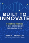 Image for Built to Innovate: Essential Practices to Wire Innovation into Your Company’s DNA