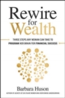 Image for Rewire for Wealth: Three Steps Any Woman Can Take to Program Her Brain for Financial Success