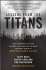 Image for Lessons from the titans  : what companies in the new economy can learn from the great industrial giants to drive sustainable success