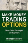 Image for Make money trading options  : short-term strategies for beginners
